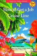 How to get a job with a cruise line : adventure, travel, romance : how to sail around the world on luxury cruise ships and get paid for it /