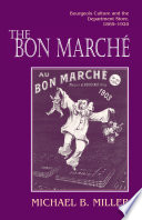 The Bon Marche : bourgeois culture and the department store, 1869-1920 /