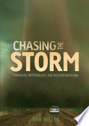 Chasing the storm : tornadoes, meteorology, and weather watching /