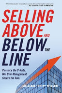 Selling above and below the line : convince the C-suite : win over management : secure the sale /