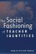 The social fashioning of teacher identities /