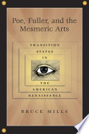 Poe, Fuller, and the mesmeric arts : transition states in the American Renaissance /