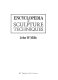 The encyclopedia of sculpture techniques /