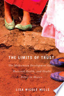 The limits of trust : the millennium development goals, maternal health, and health policy in Mexico /