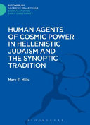 Human agents of cosmic power in Hellenistic Judaism and the synoptic tradition /