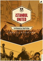 İstanbul United : ezelî rekabetten, ebedî ittifaka /