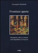 Frontiere aperte : Musulmani, ebrei e cristiani nella Repubblica di Venezia (XVII secolo) /