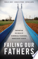 Failing our fathers : confronting the crisis of economically vulnerable nonresident fathers /