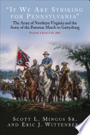 "If We Are Striking for Pennsylvania": The Army of Northern Virginia and the Army of the Potomac March to Gettysburg - Volume 1: June 3--21, 1863.
