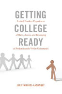 Getting college ready : race, class, and access for Latino@ students at predominantly White universities /