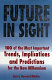 Future in sight : the 100 trends, implications & predictions that will most impact businesses and the world economy into the 21st century /