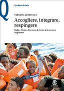 Accogliere, integrare, respingere : Italia e Unione europea di fronte al fenomeno migratorio /