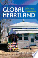 Global heartland : displaced labor, transnational lives, and local placemaking /