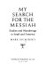 My search for the Messiah : studies and wanderings in Israel and America /