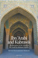 Ibn ʻArabī and Kubrawīs : the reception of the school of Ibn ʻArabī by Kubrawī mystics /