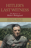 Hitler's last witness : the memoir of Hitler's bodyguard /