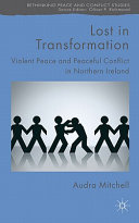 Lost in transformation : violent peace and peaceful conflict in Northern Ireland /