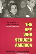 The spy who seduced America : lies and betrayal in the heat of the Cold War : the Judith Coplon story /