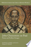 John Chrysostom on Paul Praises and Problem Passages.