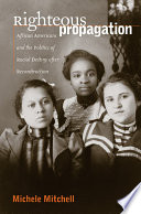 Righteous propagation : African Americans and the politics of racial destiny after Reconstruction /