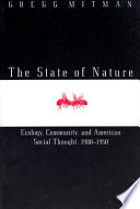 The state of nature : ecology, community, and American social thought, 1900-1950 /