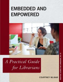 Embedded and empowered : a practical guide for librarians /