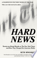 Hard news : twenty-one brutal months at The New York times and how they changed the American media /