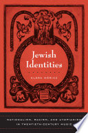 Jewish identities : nationalism, racism, and utopianism in twentieth-century music /