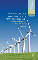 Renewable energy transformation or fossil fuel backlash : vested interests in the political economy /