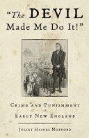 The devil made me do it! : crime and punishment in early New England /