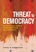 Threat to democracy : the appeal of authoritarianism in an age of uncertainty /