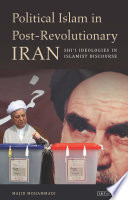 Political Islam in post-revolutionary Iran : Shi'i ideologies in Islamist discourse /