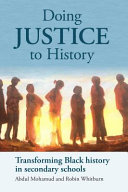 Doing justice to history : transforming Black history in secondary schools /