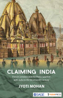 Claiming India : French scholars and the preoccupation with India during the nineteenth century /