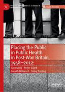 Placing the public in public health in post-war Britain, 1948-2012 /