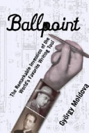 Ballpoint : a tale of genius and grit, perilous times, and the invention that changed the way we write /
