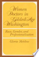 Women doctors in gilded-age Washington : race, gender, and professionalization /