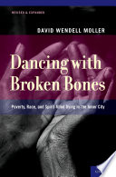 Dancing with broken bones : poverty, race, and spirit-filled dying in the inner city /