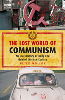 The lost world of communism : an oral history of daily life behind the Iron Curtain /