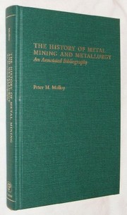 The history of metal mining and metallurgy : an annotated bibliography /