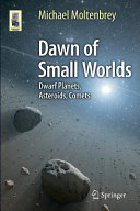 Dawn of small worlds : dwarf planets, asteroids, comets /