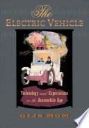 The Electric Vehicle : Technology and Expectations in the Automobile Age /