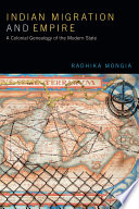 Indian migration and empire : a colonialgenealogy of the modern state /