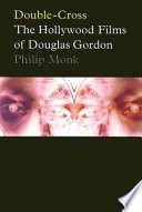 Double-cross : the Hollywood films of Douglas Gordon /