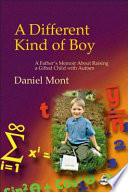 A different kind of boy : a father's memoir about raising a gifted child with autism /