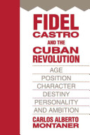 Fidel Castro and the Cuban Revolution : age, position, character, destiny, personality, and ambition /
