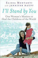 I'll stand by you : one woman's mission to heal the children of the world /