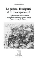 Le général Bonaparte et le renseignement : la période révolutionnaire et la première campagne d'Italie /