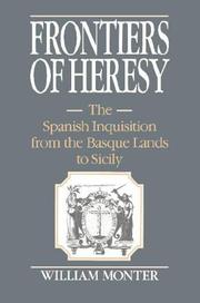 Frontiers of heresy : the Spanish Inquisition from the Basque lands to Sicily /