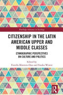 Citizenship in the Latin American upper and middle classes : ethnographic perspectives on culture and politics /